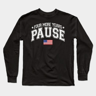Four More Years Pause Election 2024 Political American Flag Long Sleeve T-Shirt